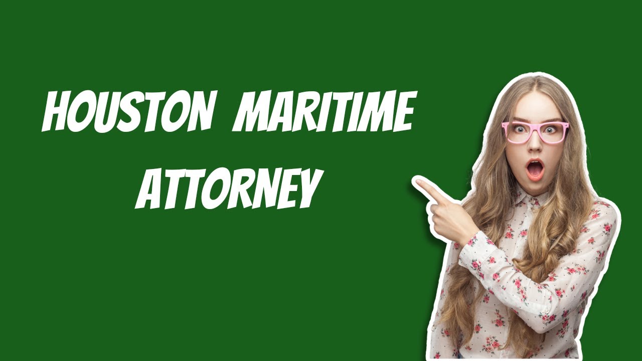HOUSTON MARITIME ATTORNEY | Your Maritime Law Guide: Houston Maritime Attorney's Tips