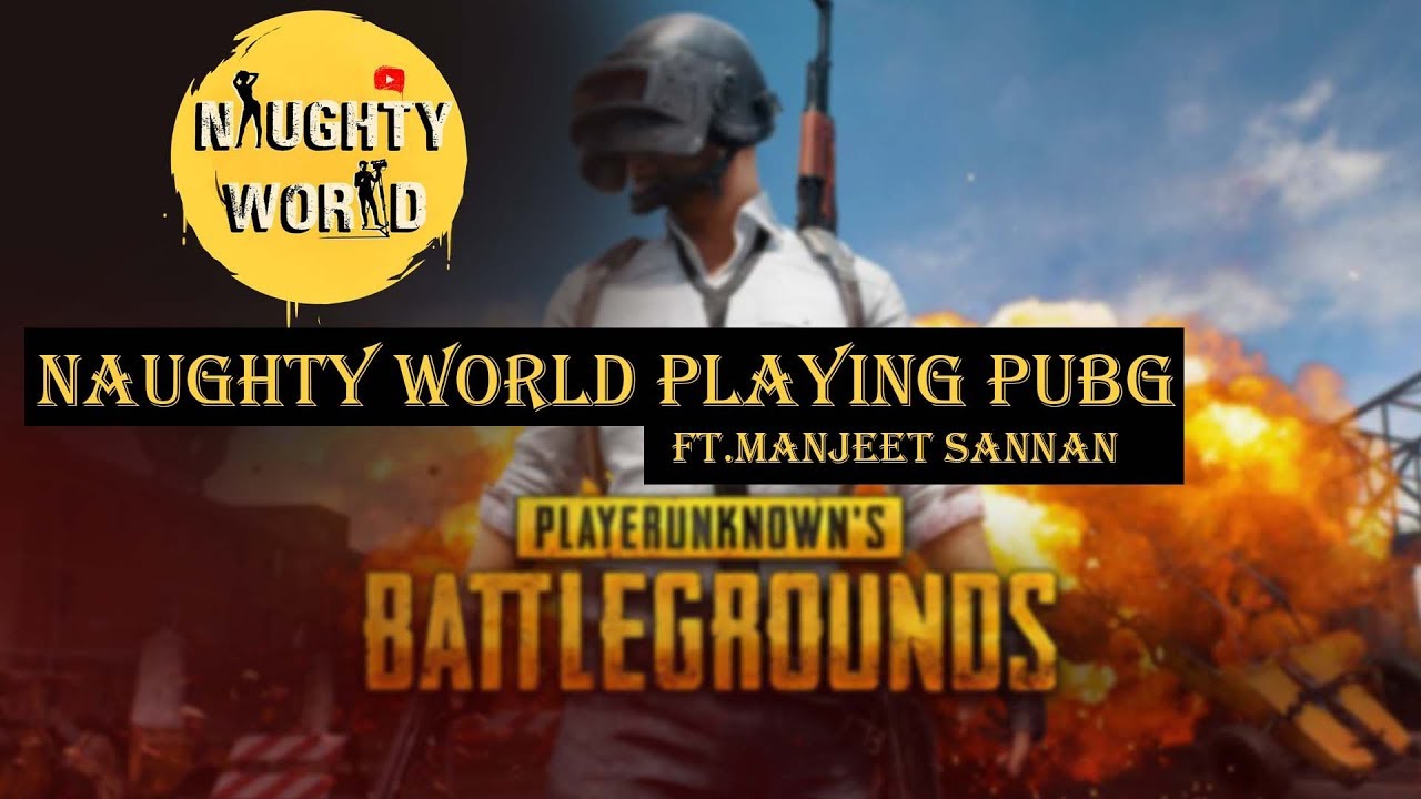 Pubg live streaming | naughtyworldlive | ft.manjeetsannan