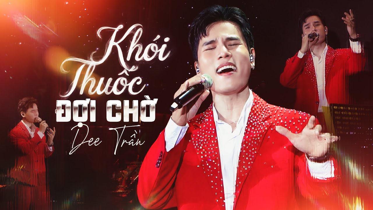 KH&Oacute;I THUỐC ĐỢI CHỜ - DEE TRẦN Live Performance | Kh&oacute;i Thuốc Trắng Ly C&agrave; Ph&ecirc; C&agrave;ng Th&ecirc;m Đắng