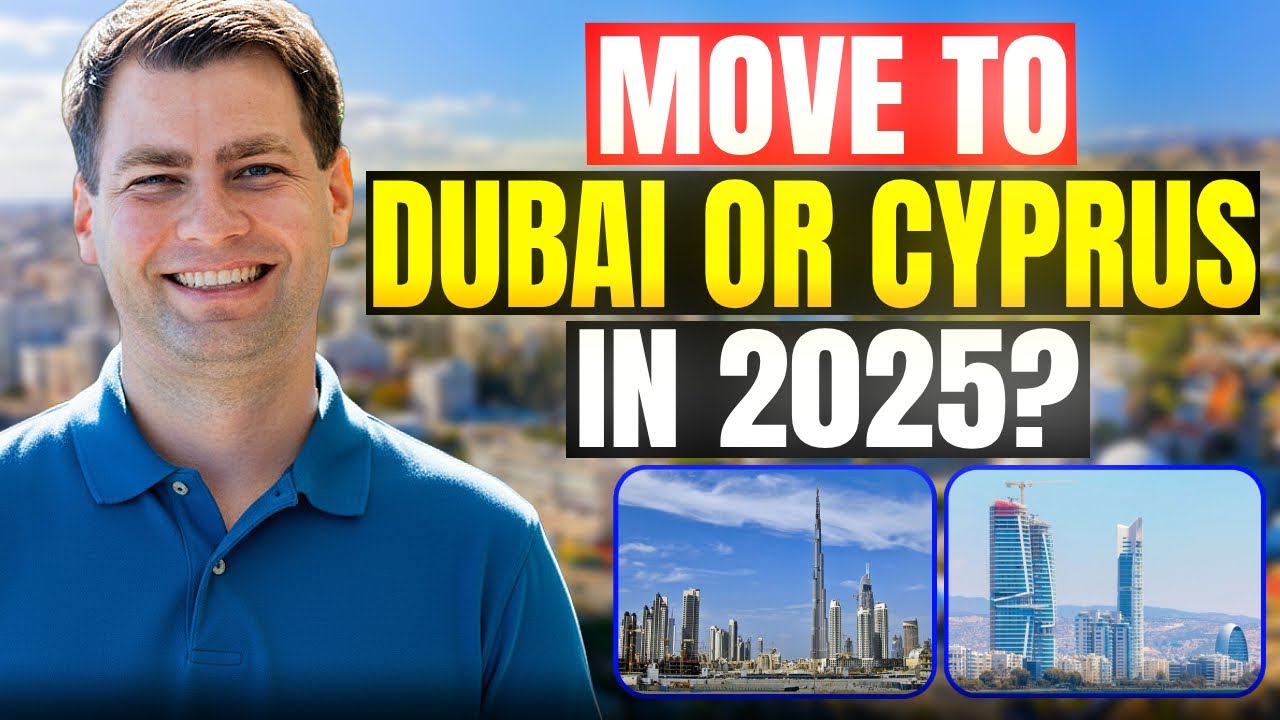 Move to Dubai or Cyprus in 2025?