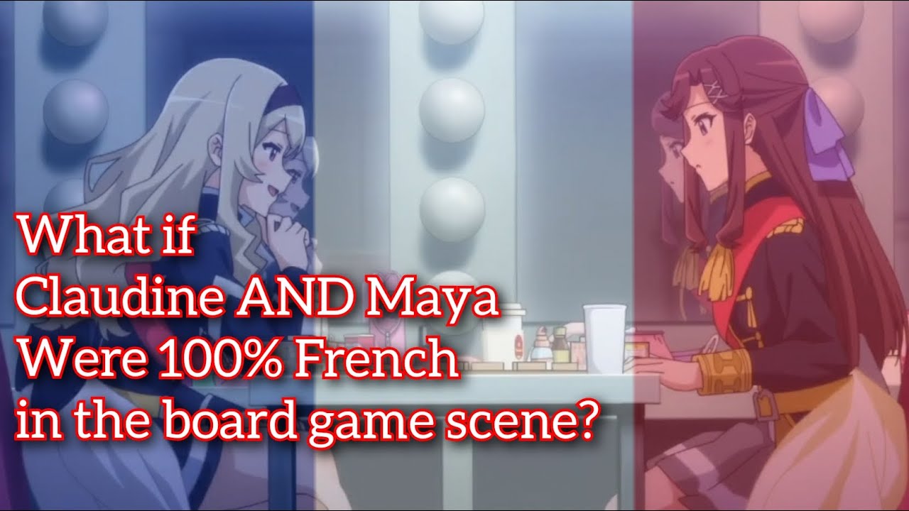 What if Claudine AND Maya were 100 percent french in... The lil board game before thier revue ?