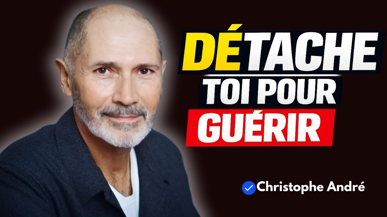 CHRISTOPHE ANDRÉ – 5 SIGNES DE SE DÉTACHER ÉMOTIONNELLEMENT DE QUELQU'UN (GUÉRISON ÉMOTIONNELLE)