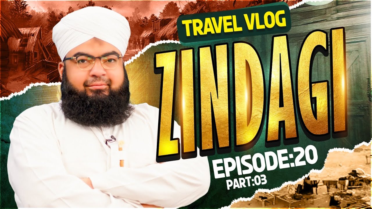 Zindagi Ep 20 | Border Par Rahane Walon Ki Zindagi | Part 03 | Salman Attari Madani Travel Vlog 2024