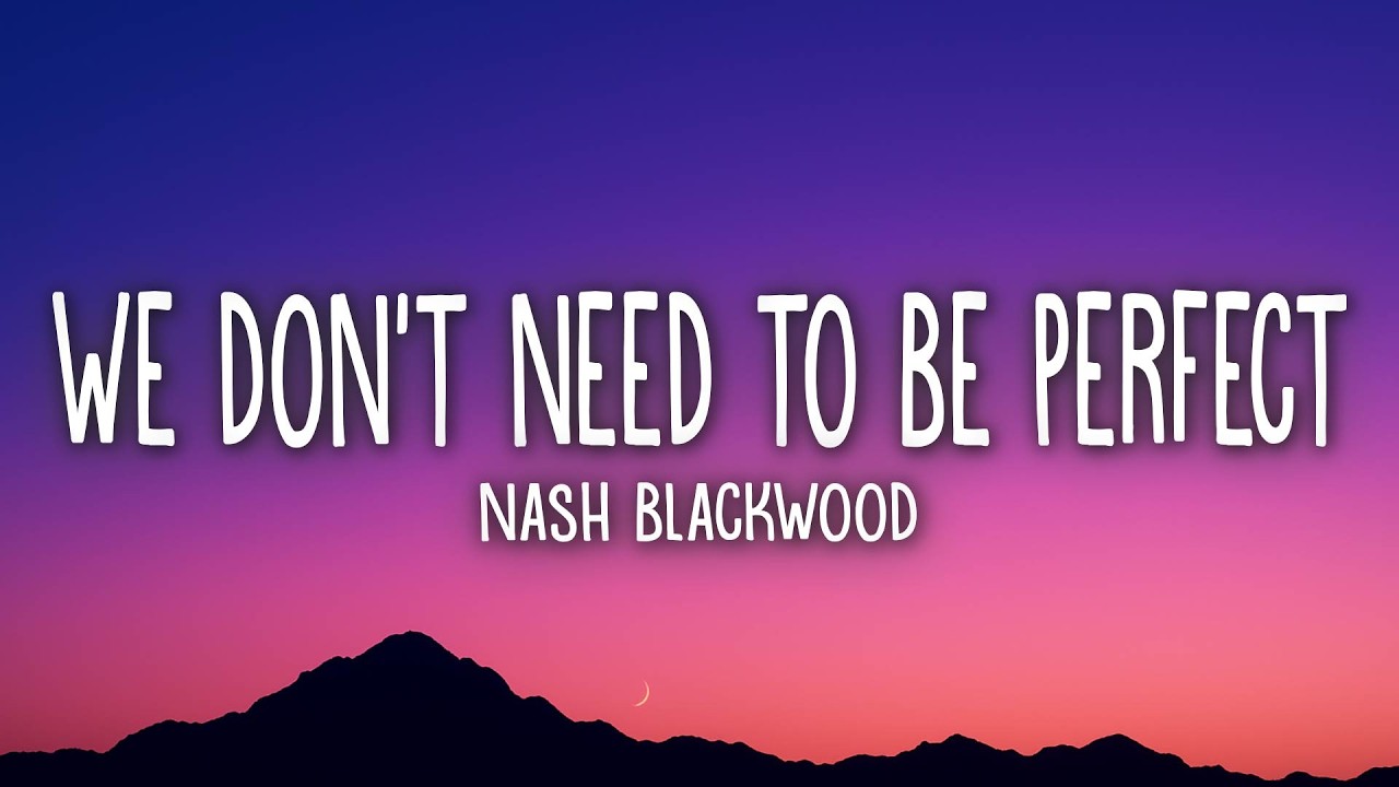 Nash Blackwood - We Don't Need to Be Perfect (Lyrics)