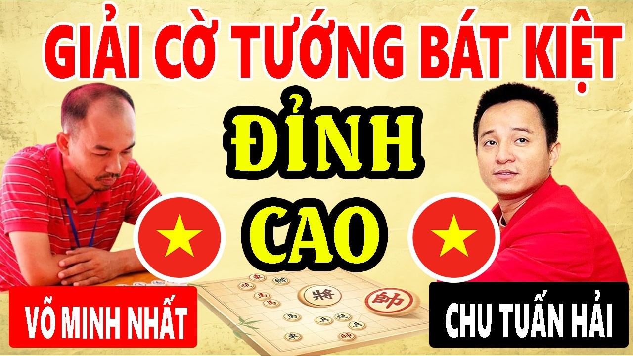 CHU TUẤN HẢI VS VÕ MINH NHẤT - GIẢI CỜ TƯỚNG BÁT KIỆT ( Cờ tướng đỉnh cao )
