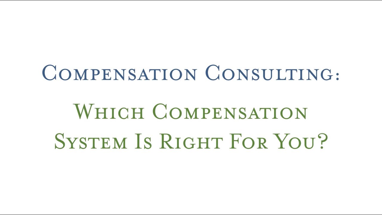 Compensation Consulting &mdash; Which Compensation System Is Right For You