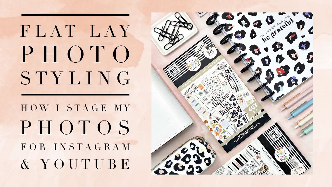 FLATLAY PHOTO STYLING |  HOW I STAGE MY PLANNER PHOTOS FOR INSTAGRAM & YOUTUBE | THE HAPPY PLANNER