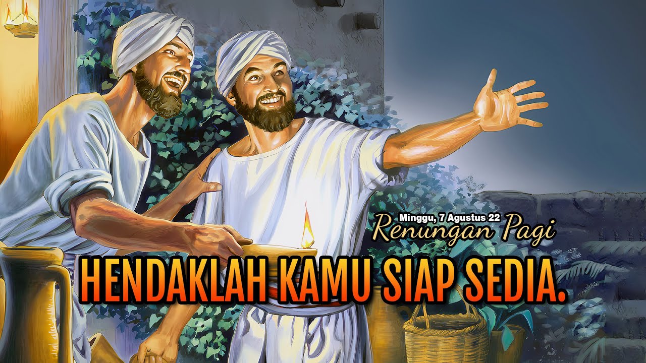 HENDAKLAH KAMU SIAP SEDIA - RENUNGAN PAGI - LUKAS 12 : 32 - 48