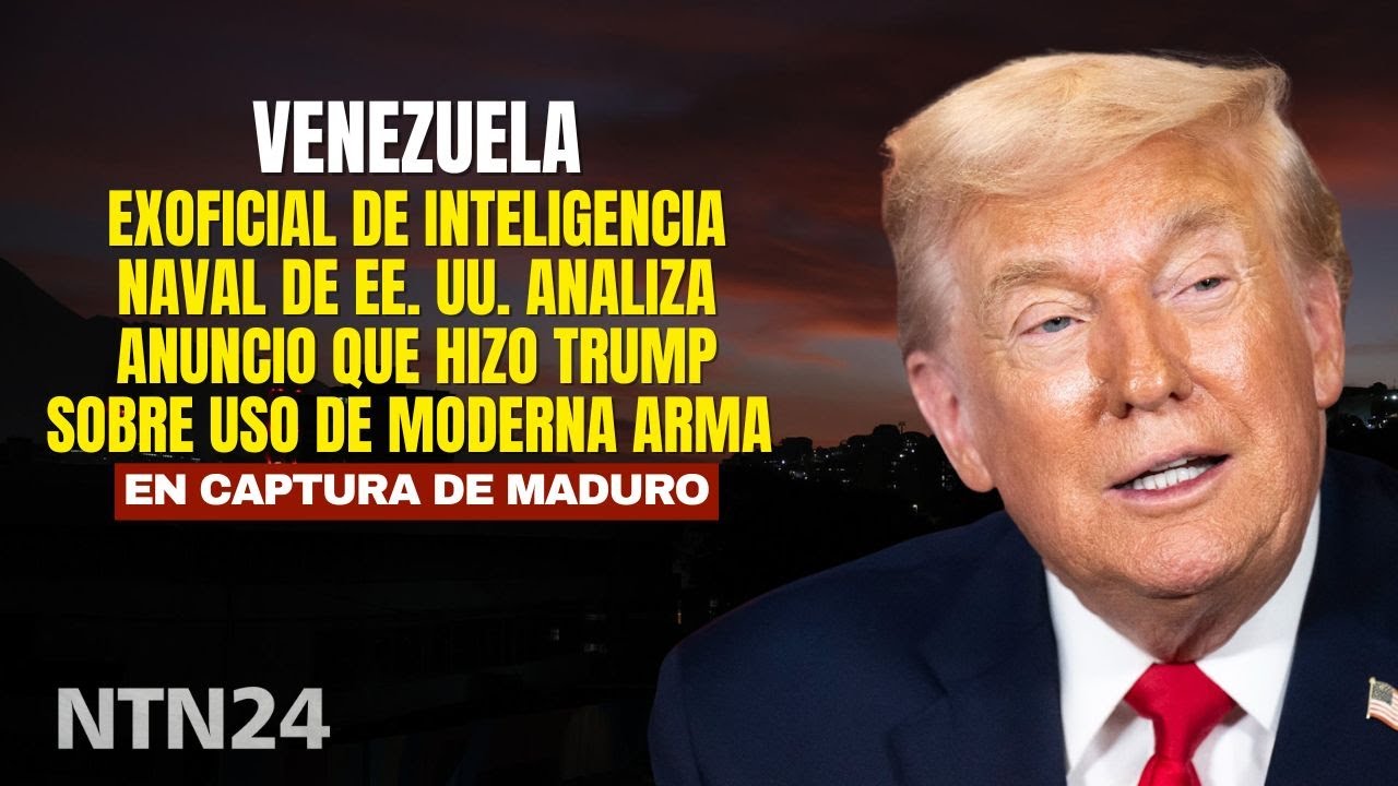 Exoficial de inteligencia naval analiza si existe arma que Trump dice que usó en captura de Maduro