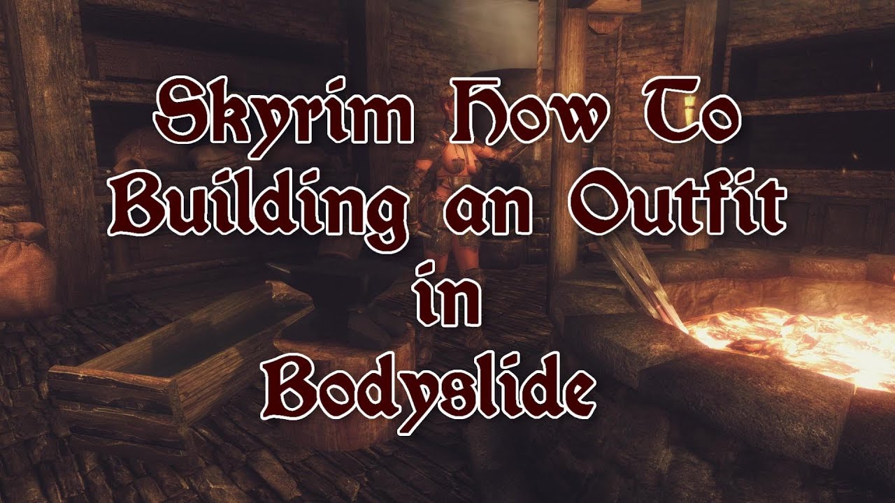 How To - Building outfits with Bodyslide for Skyrim