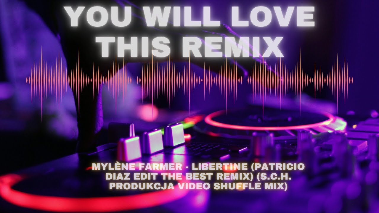 Mylène Farmer - Libertine (Patricio Diaz Edit THE BEST REMIX)  (S.C.H.  PRODUKCJA VIDEO SHUFFLE MIX)