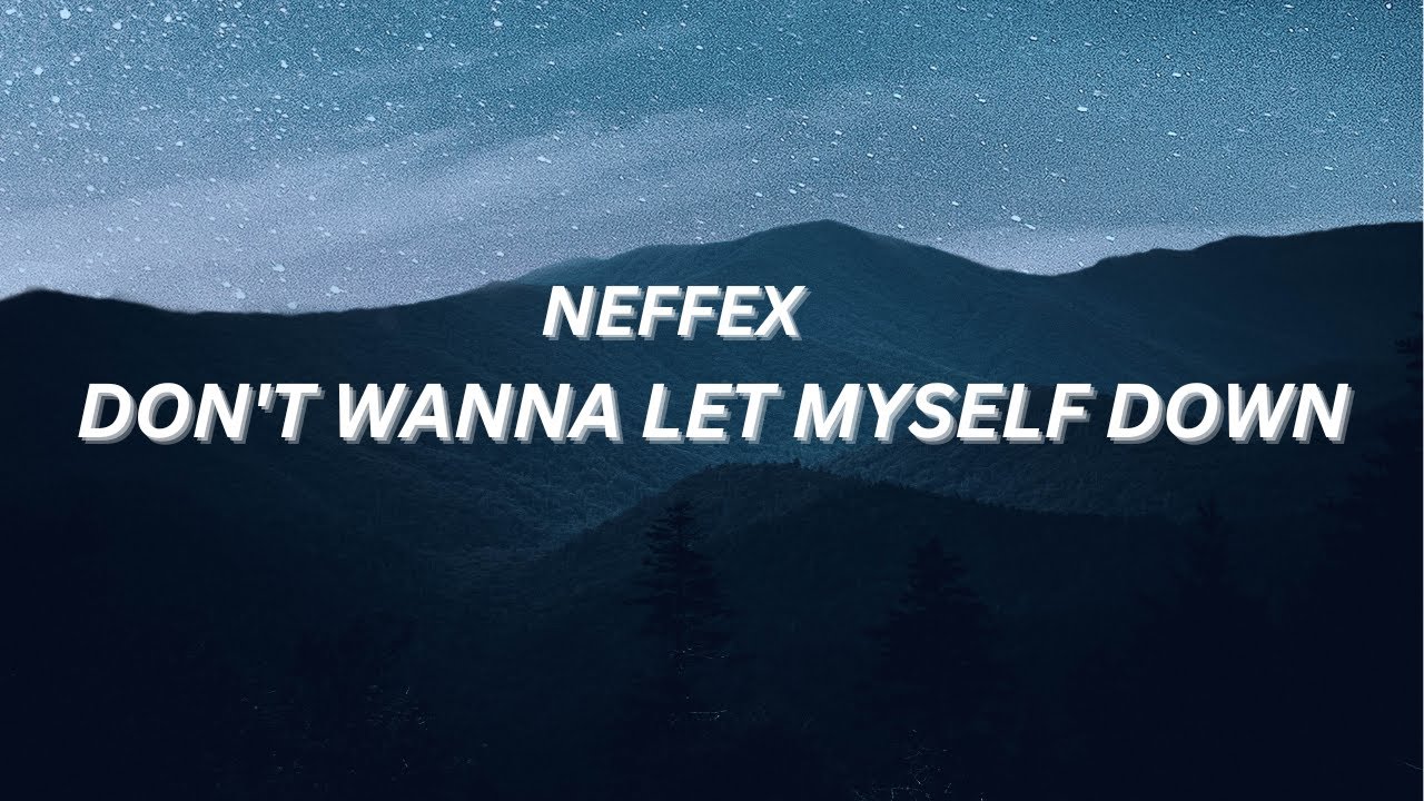 NEFFEX - Don't Wanna Let Myself Down (Lyrics)