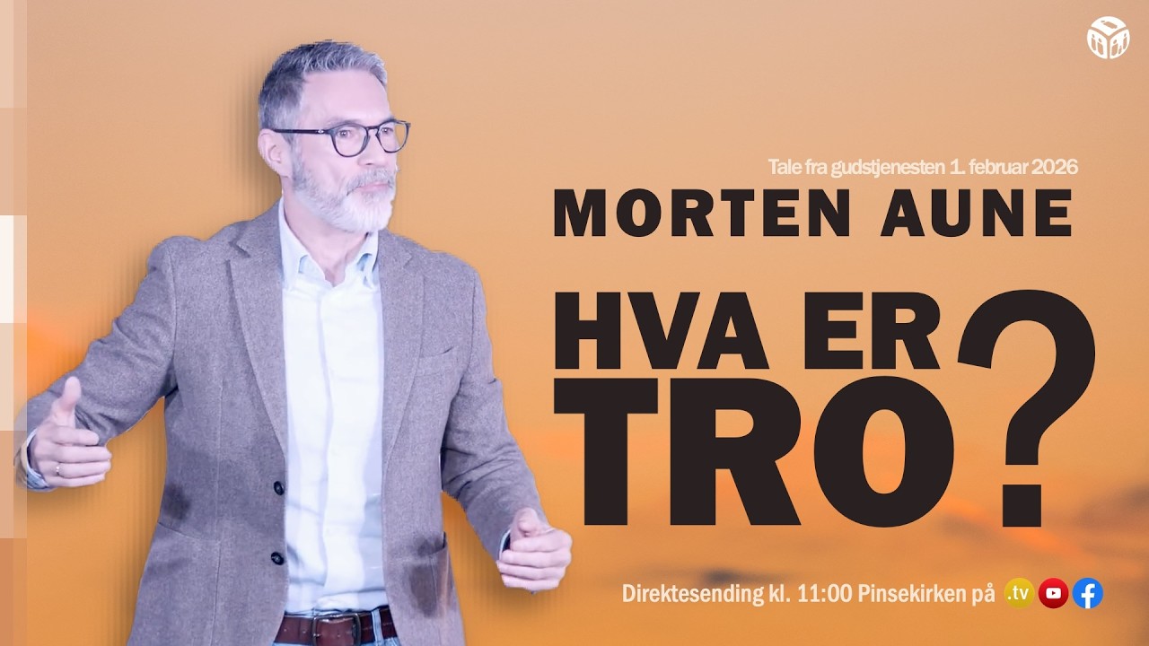 Hva er tro? | Morten Aune | 1. februar 2026 | Pinsekirken Sandvika
