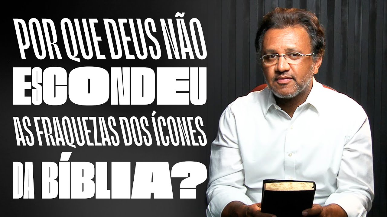Segunda às 18 - Por Que Deus Não Escondeu as Fraquezas dos Ícones da Bíblia?