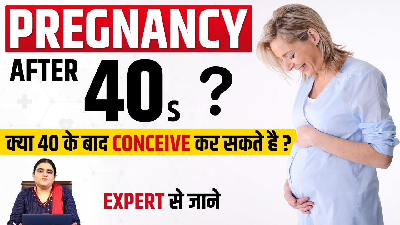 pregnancy after forty, pregnancy in late age, cut off for age in pregnancy, complications  late age