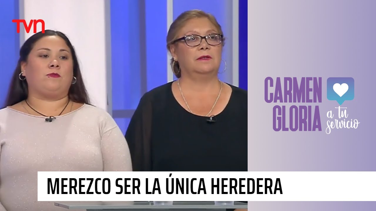 Merezco ser la única heredera | Carmen Gloria a tu servicio