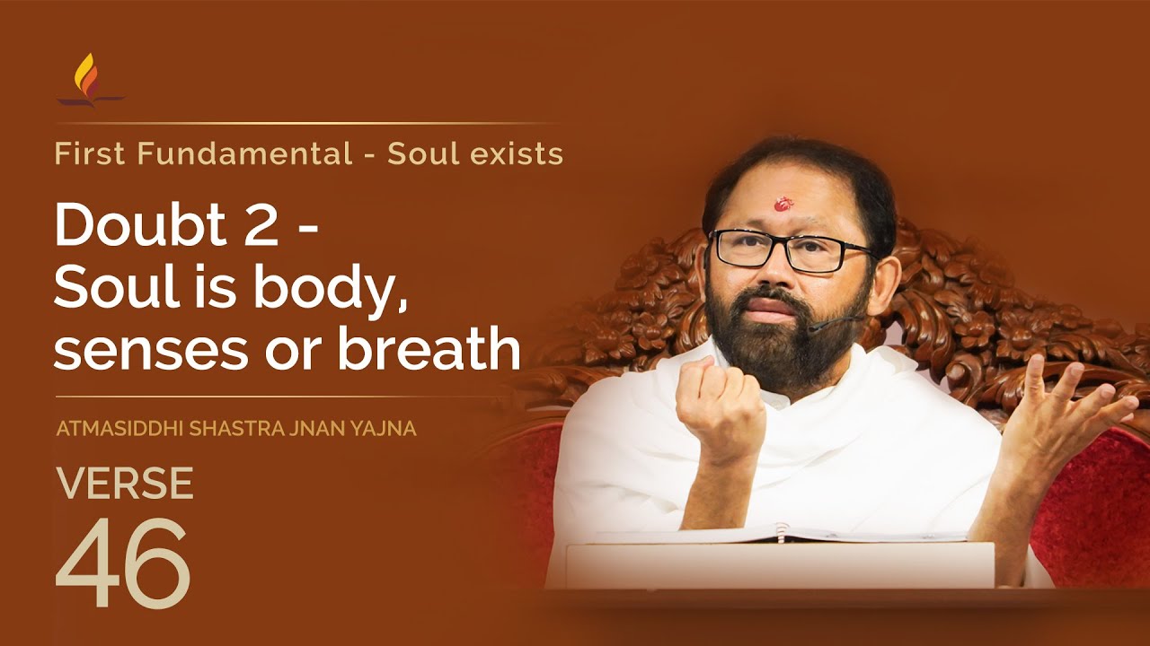 Verse 46 - Doubt 2 - Soul is body, senses or breath | Atmasiddhi Shastra Jnan Yajna