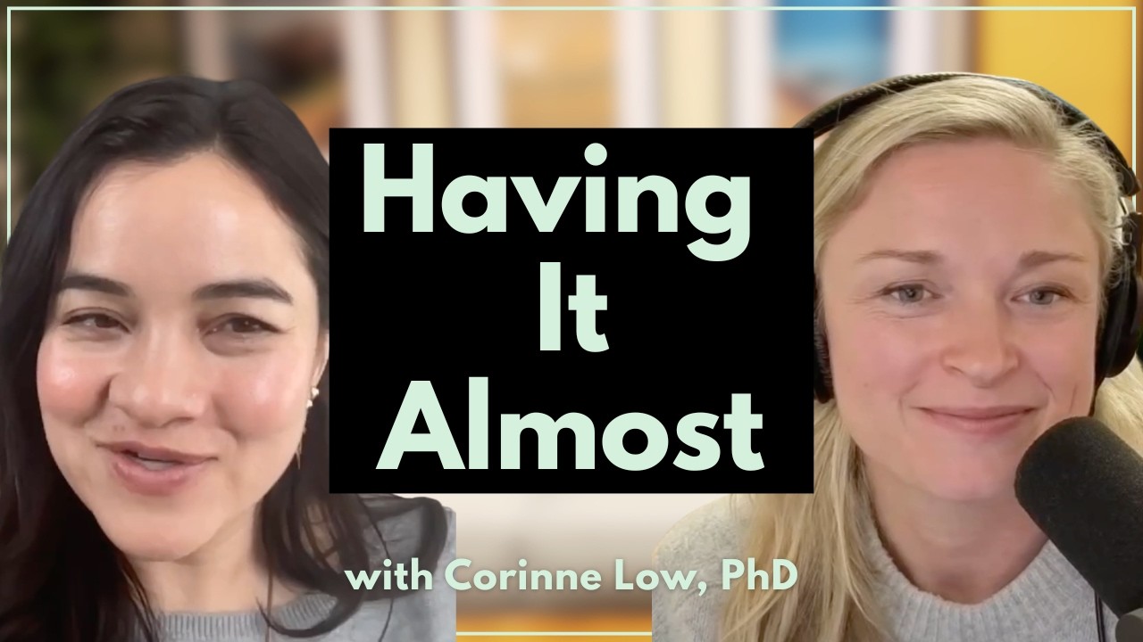 Having it Almost with Corinne Low, PhD