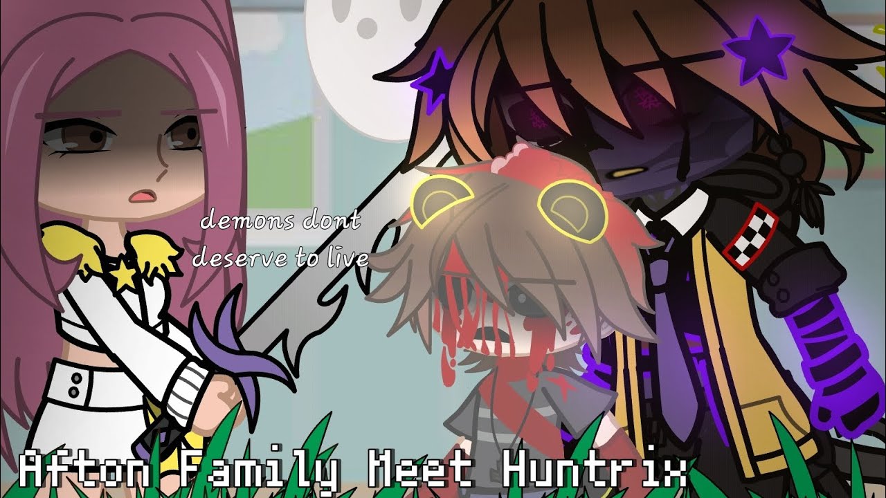 Afton Family Meet HUNTRIX ◇ FNaF x Gacha ◇ Ib: @SD._.Stella ◇ Drama?? ◇ Glammike AU ◇ 