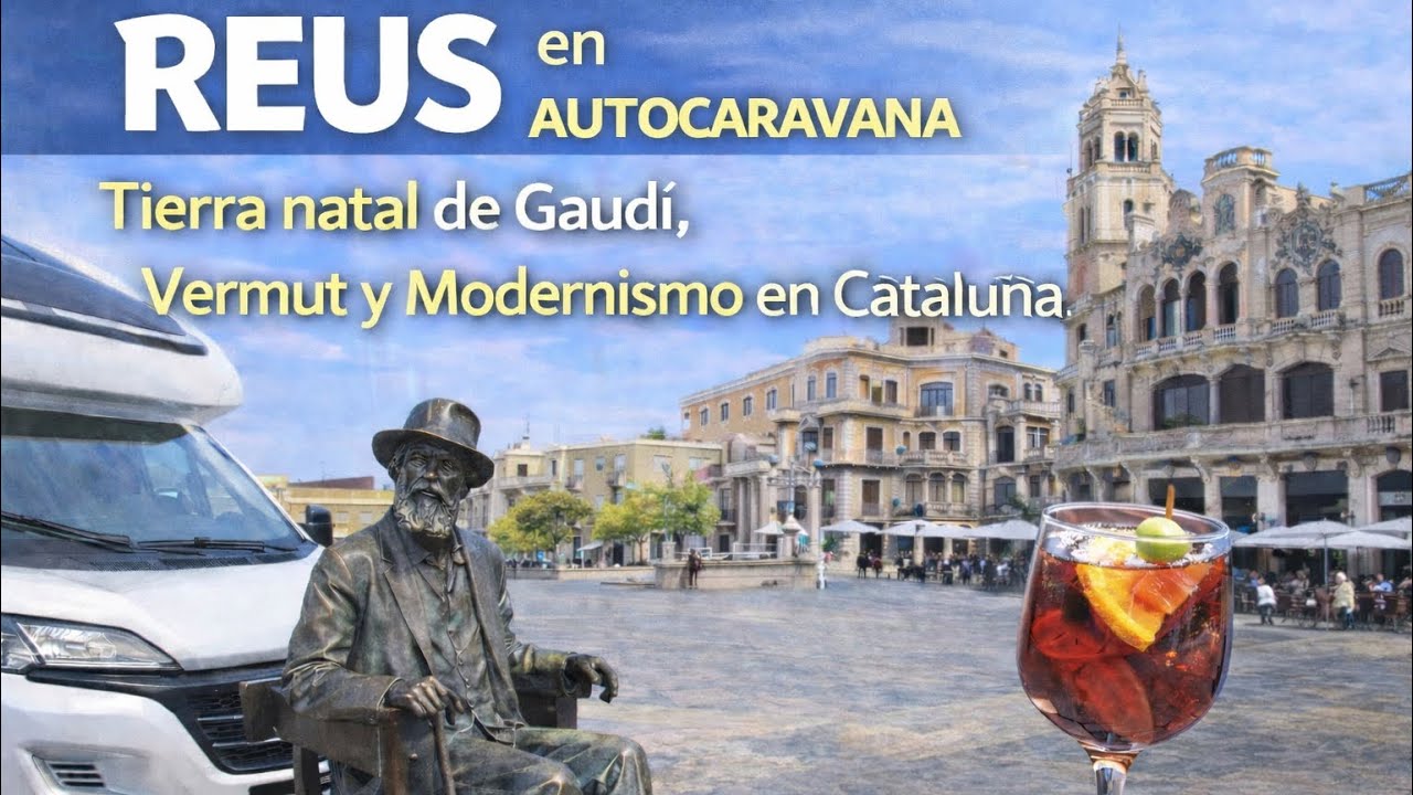 Reus en Autocaravana 🚐 | Tierra natal de Gaudí, Vermut y Modernismo en Cataluña