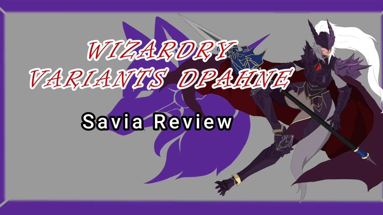 Обзор Savia (Стоит ли вам тянуть за неё) - Wizardry Variants Daphne
