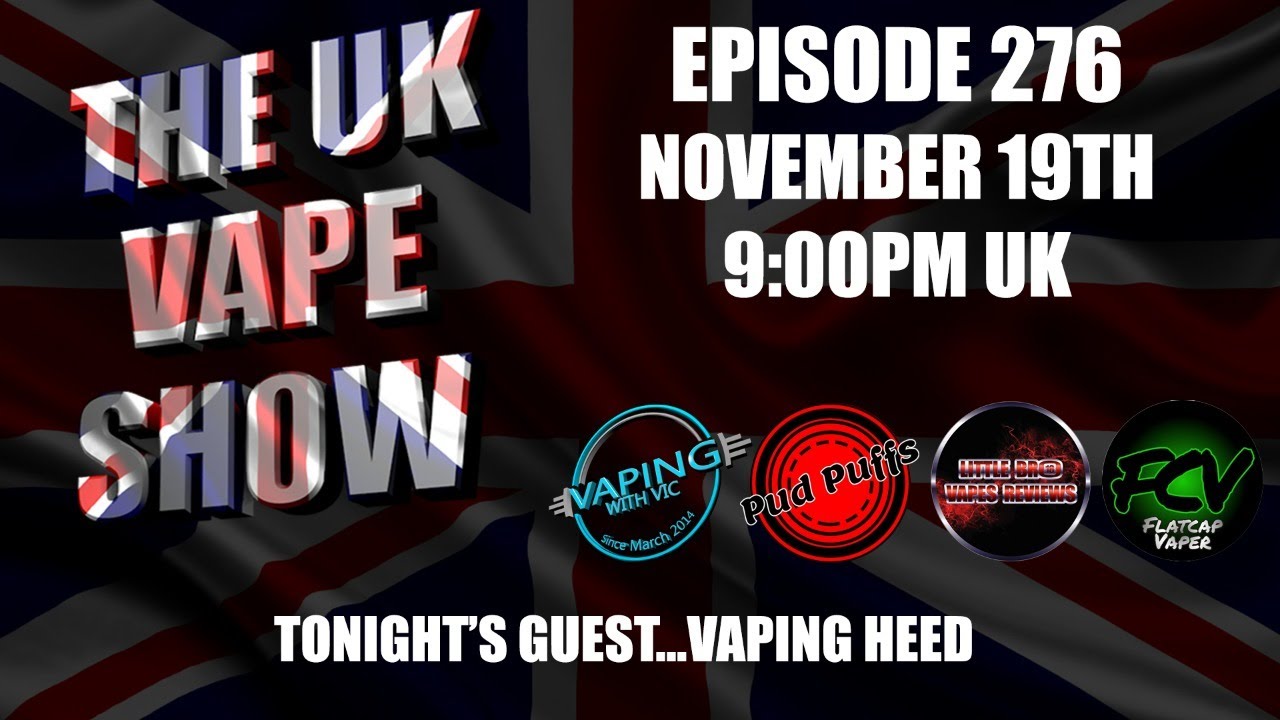 The UK Vape Show - Episode 276  - With Vaping Heed
