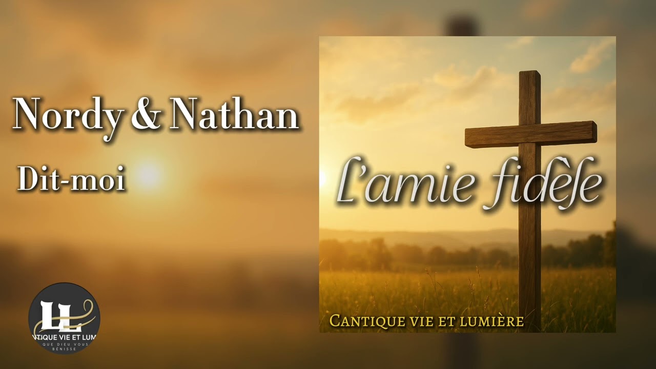 Cantique vie et lumière - Dit moi - Nordy & Nathan [ album l’ami fidèle]