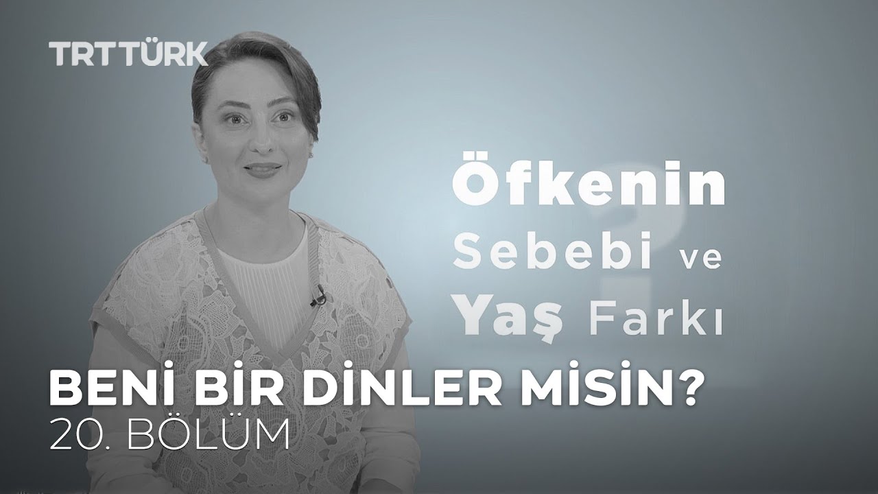 Öfkenin Sebebi ve Yaş Farkı | Özge Selçuk Bozkurt | Beni Bir Dinler Misin? - 20. Bölüm