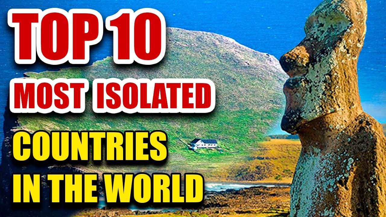 Top 10 Most Isolated Countries in the World
