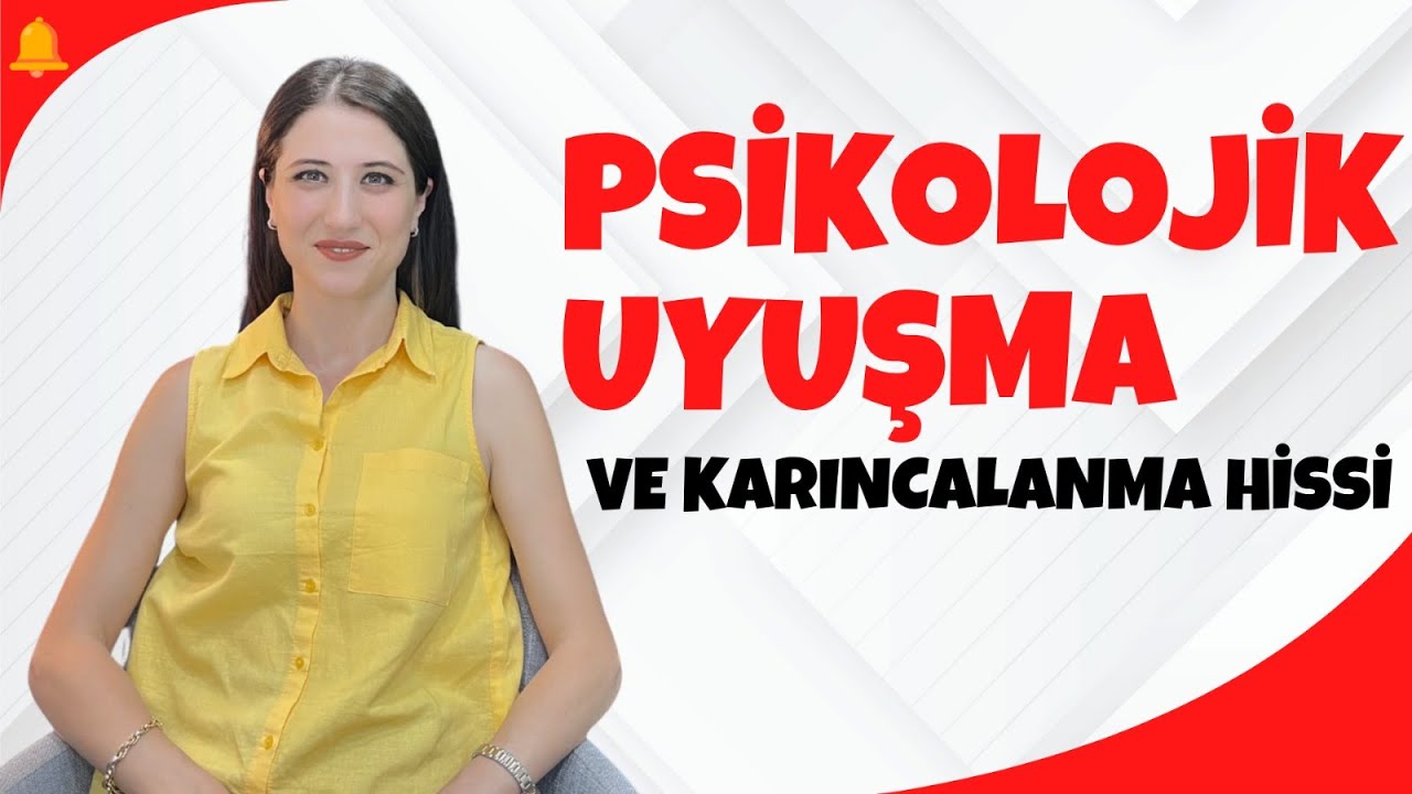 PSİKOLOJİK UYUŞMA ve KARINCALANMA HİSSİ