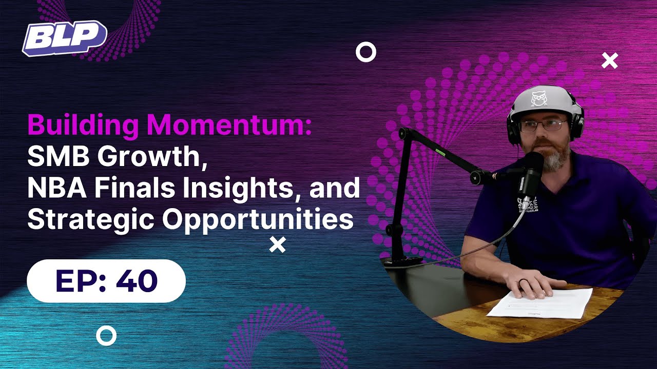 #40 Building Momentum: SMB Growth, NBA Finals Insights, and Strategic Opportunities | 03-June-2025
