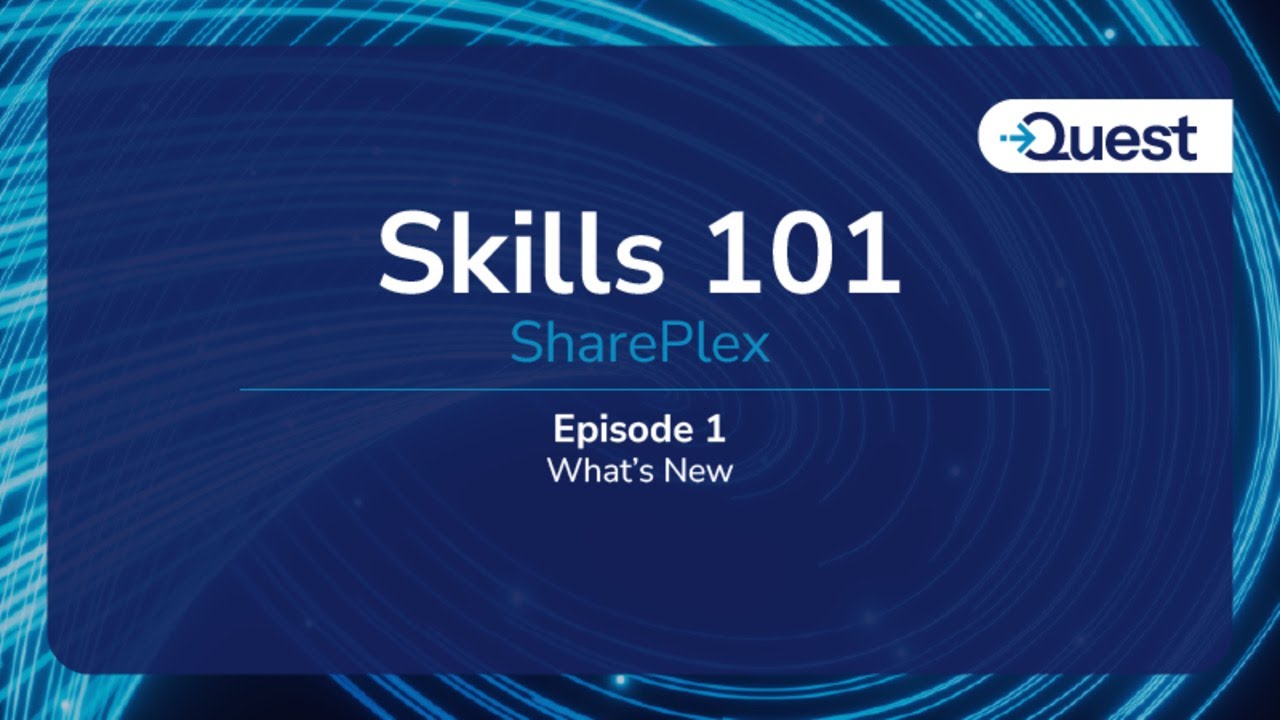SharePlex Skills 101- Ep. 1 - What's New