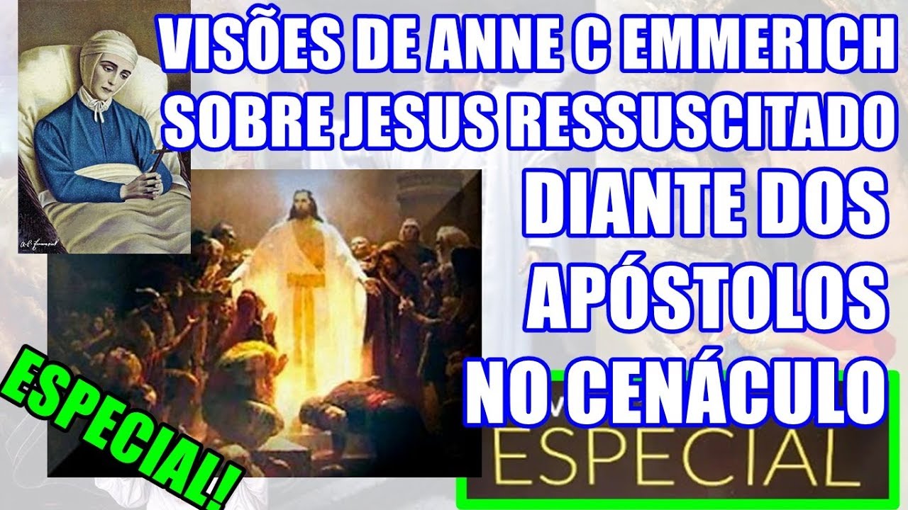 VISÕES DE ANNE C EMMERICH SOBRE JESUS RESSUSCITADO DIANTE DOS APÓSTOLOS NO CENÁCULO