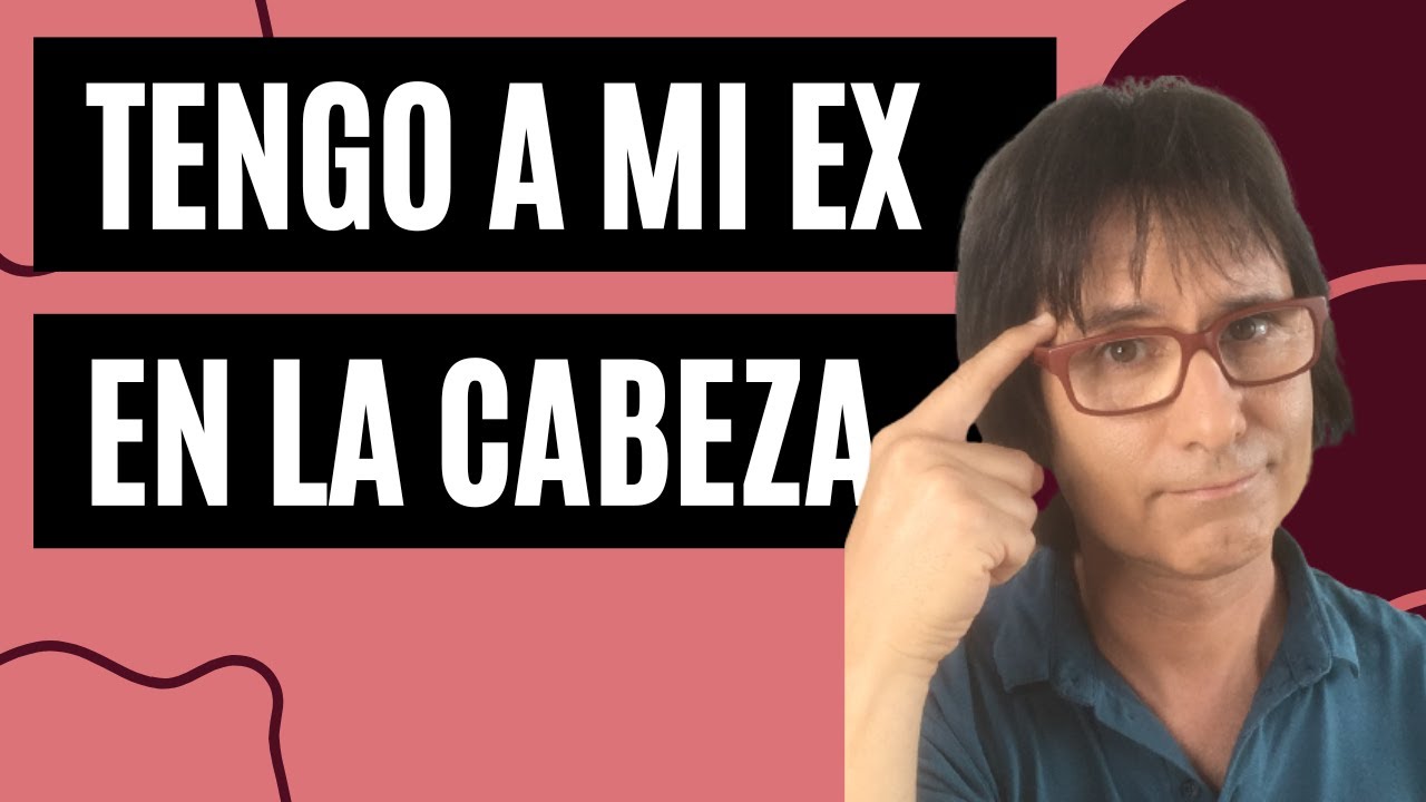 CUANDO TU EX ESTÀ EN TU CABEZA ⎮Universo Parejas
