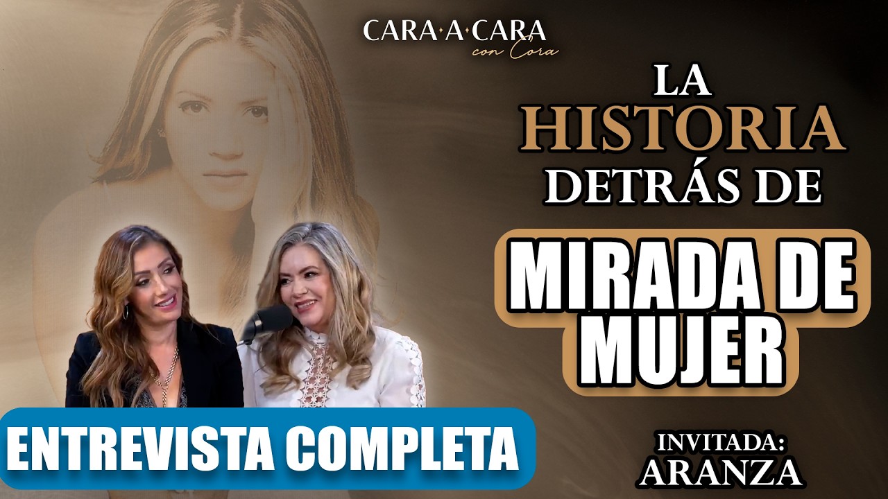 ARANZA - La historia detrás de MIRADA DE MUJER - Cara a Cara con Cora