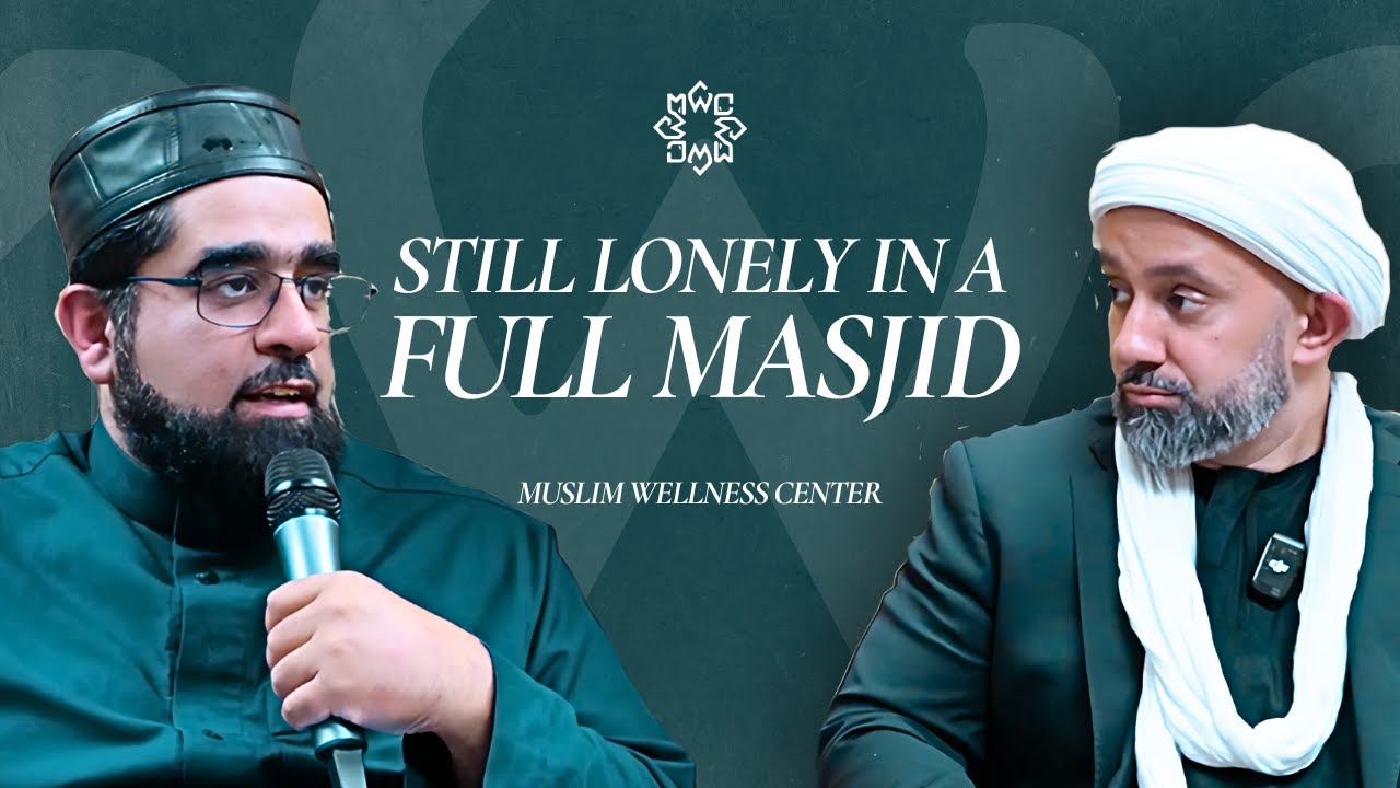 Still Lonely in a Full Masjid? | Imam Khalid Latif & Imam Ahmad Saleem | Muslim Wellness Center