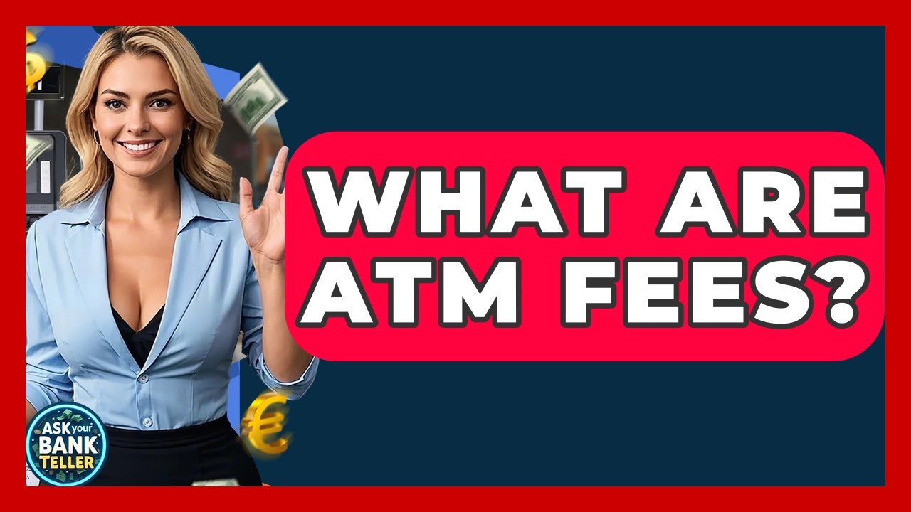 What Are ATM Fees? - Ask Your Bank Teller