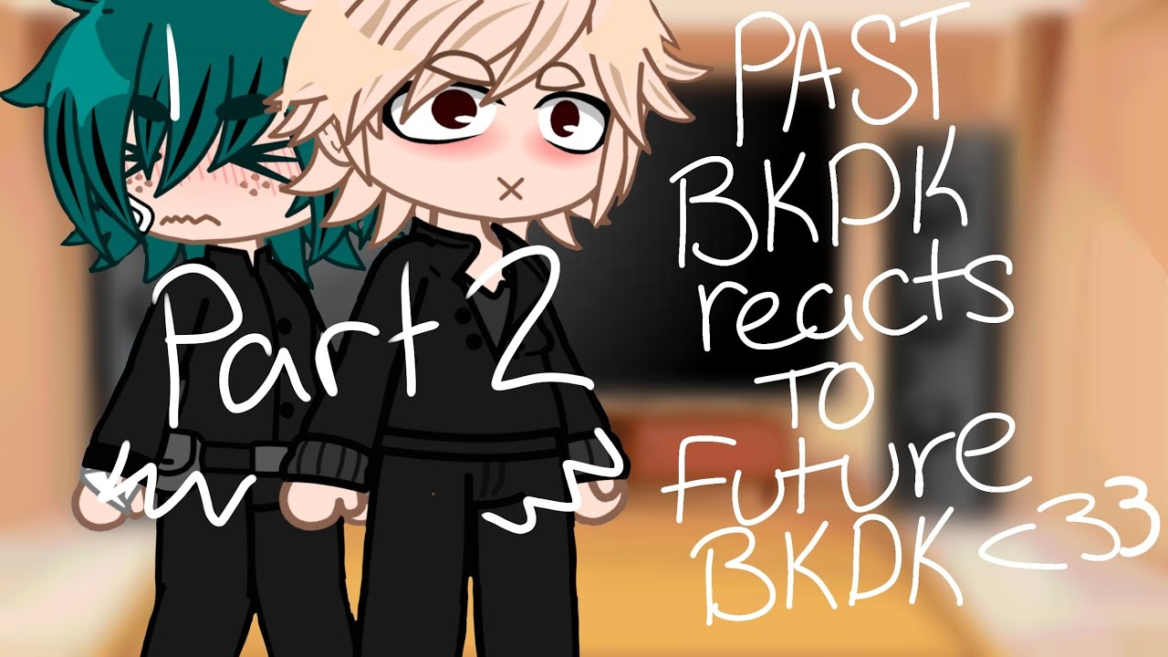 Past BKDK reacts to future bkdk Part 2 || watch in 2x speed ||