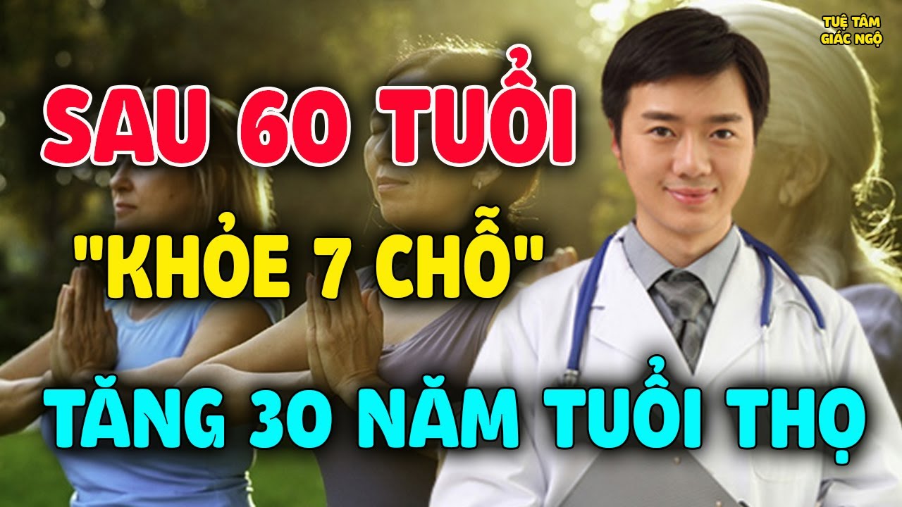 Sau 60 Tuổi Có 7 Dấu Hiệu Này Chứng Tỏ Bạn Già Chậm Hơn Nhiều Người