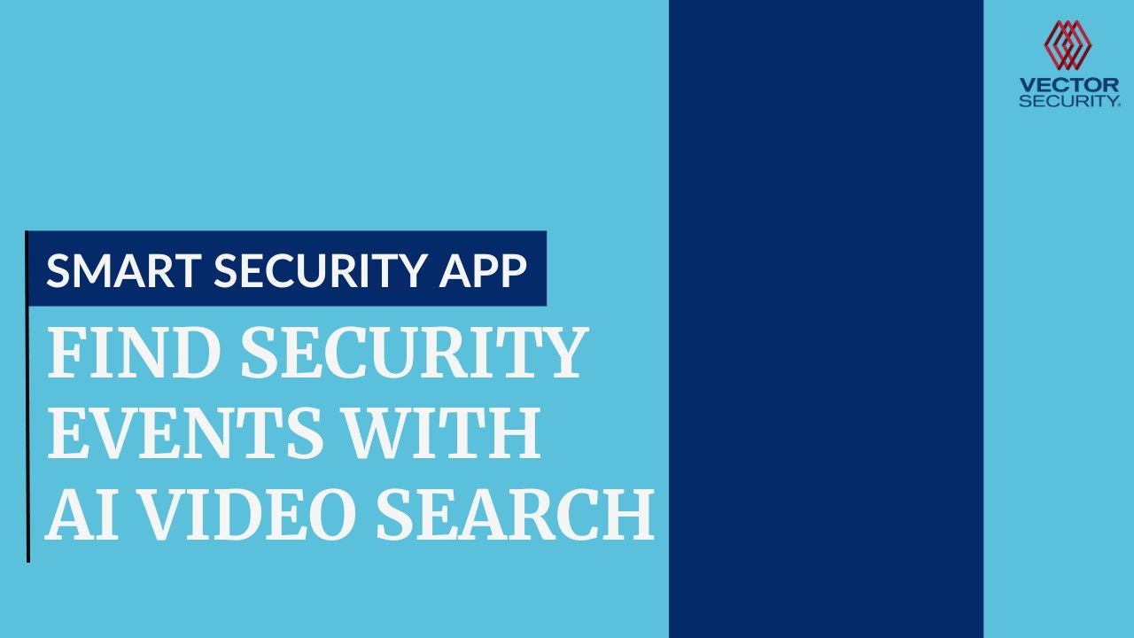Smart Home Security App: Find Security Events in Seconds with AI Video Search