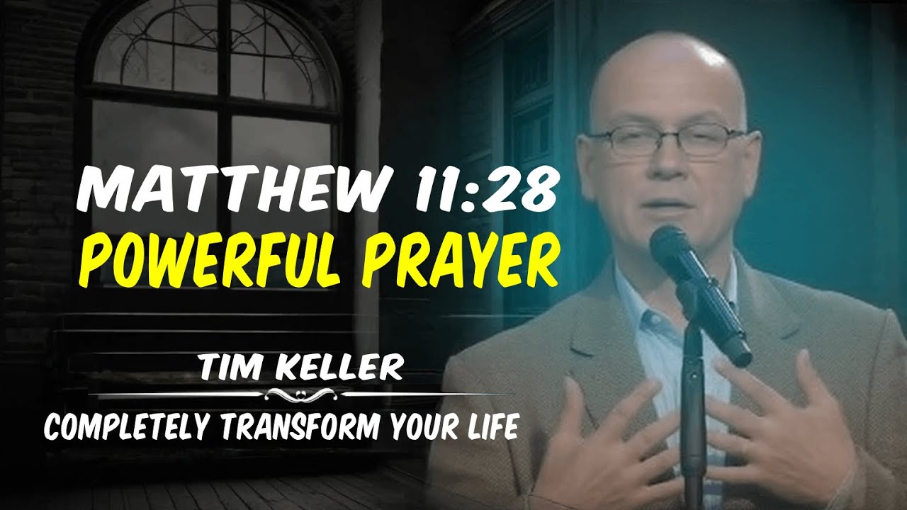Tim Keller&rsquo;s Meditation on Matthew 11:28: Find Rest & Strength Through Prayer