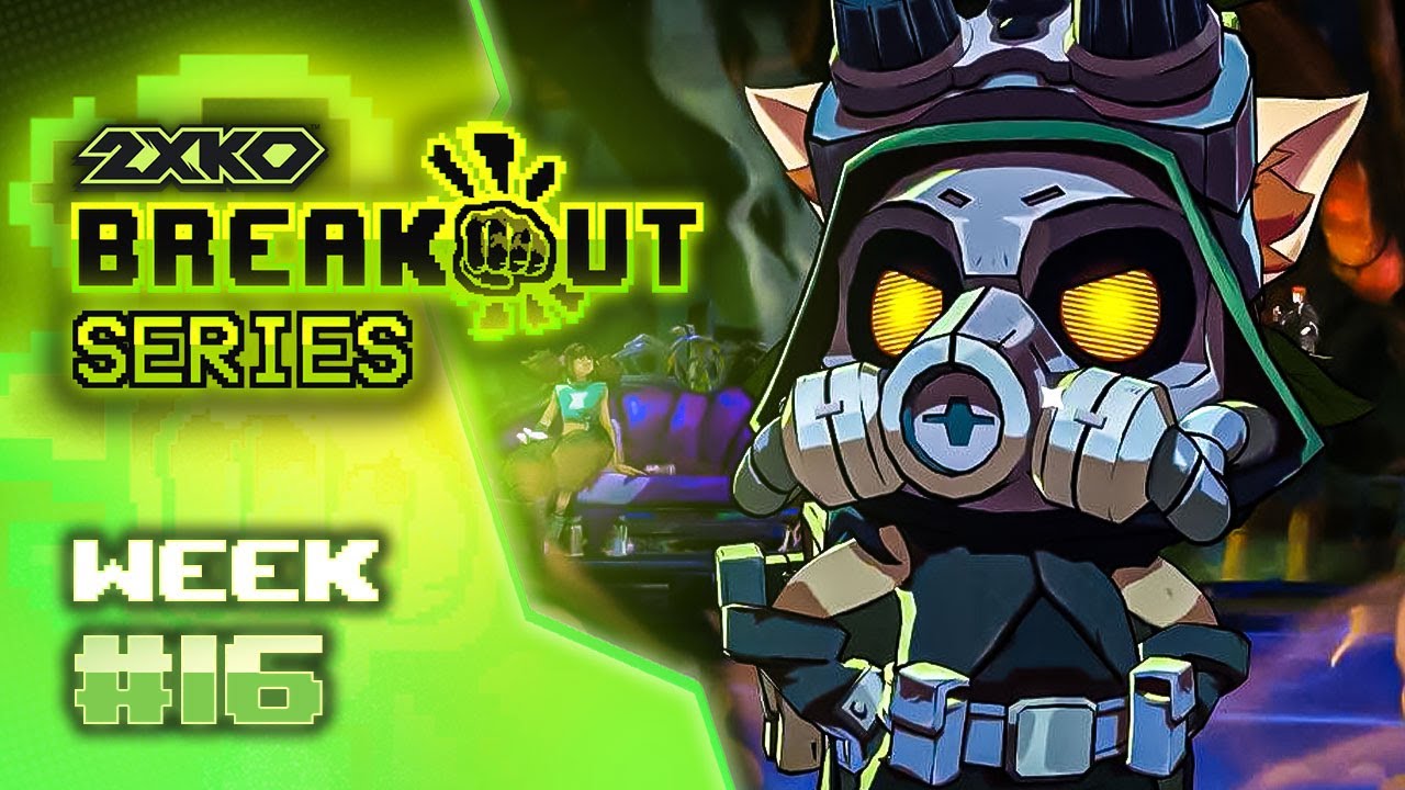 Breakout Series: 2XKO Week #16