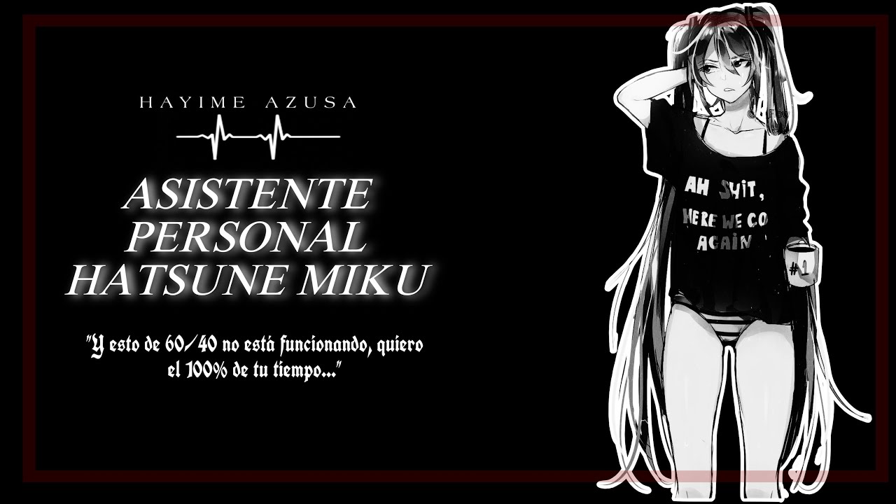 Hatsune Miku celosa |”Y esto de 60/40 no está funcionando, quiero el 100% de tu tiempo…”| Azusa