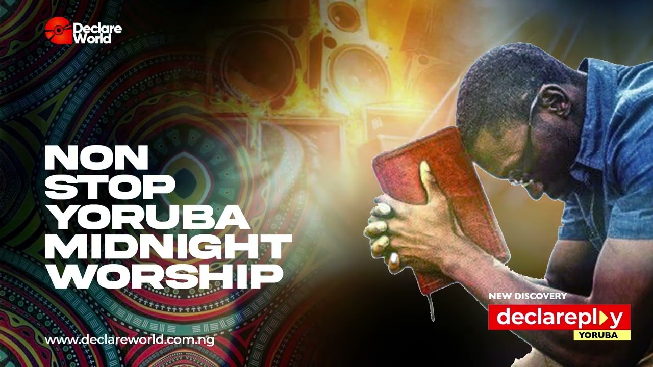 Declareworld: Non-Stop Yoruba Mid Night Worship