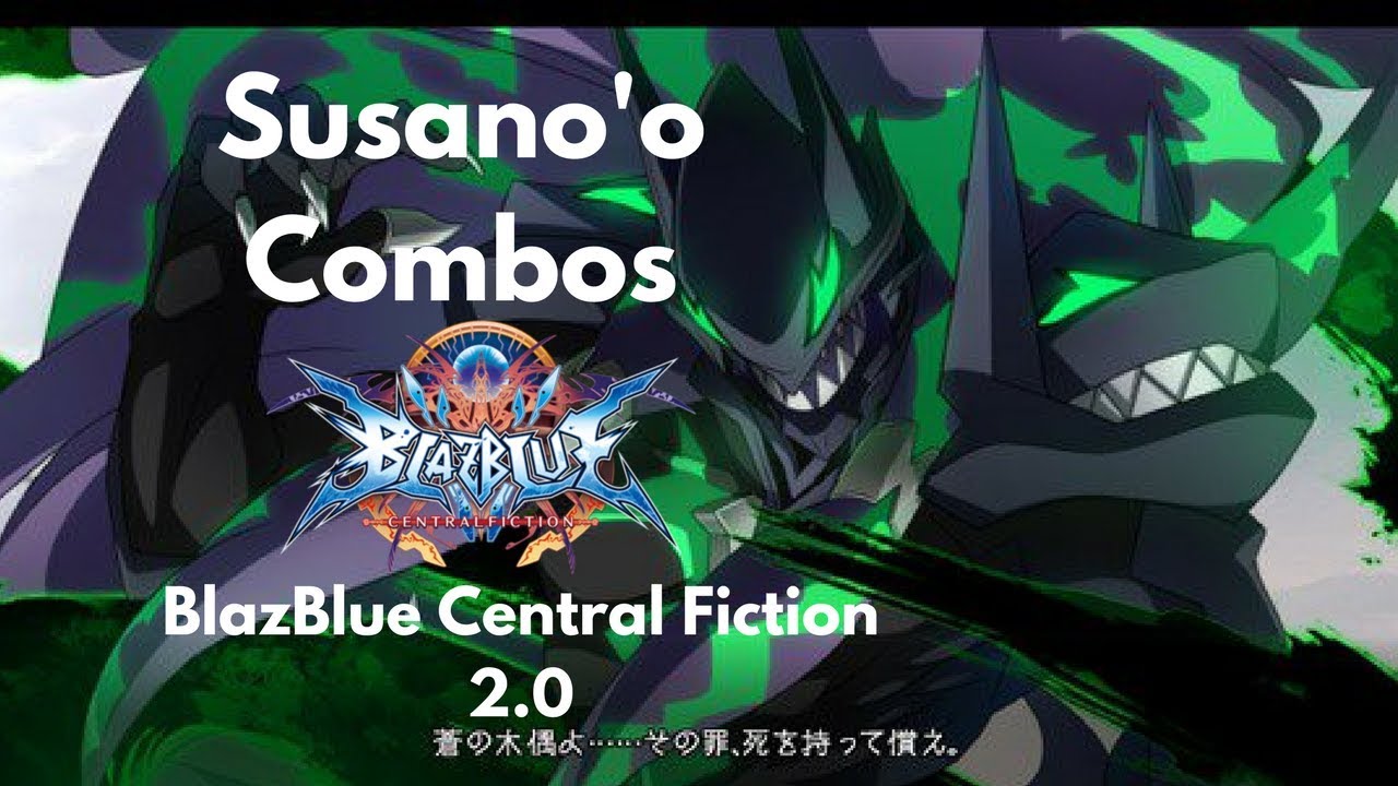 Blazblue Central Fiction 2.0  Susano'o combos