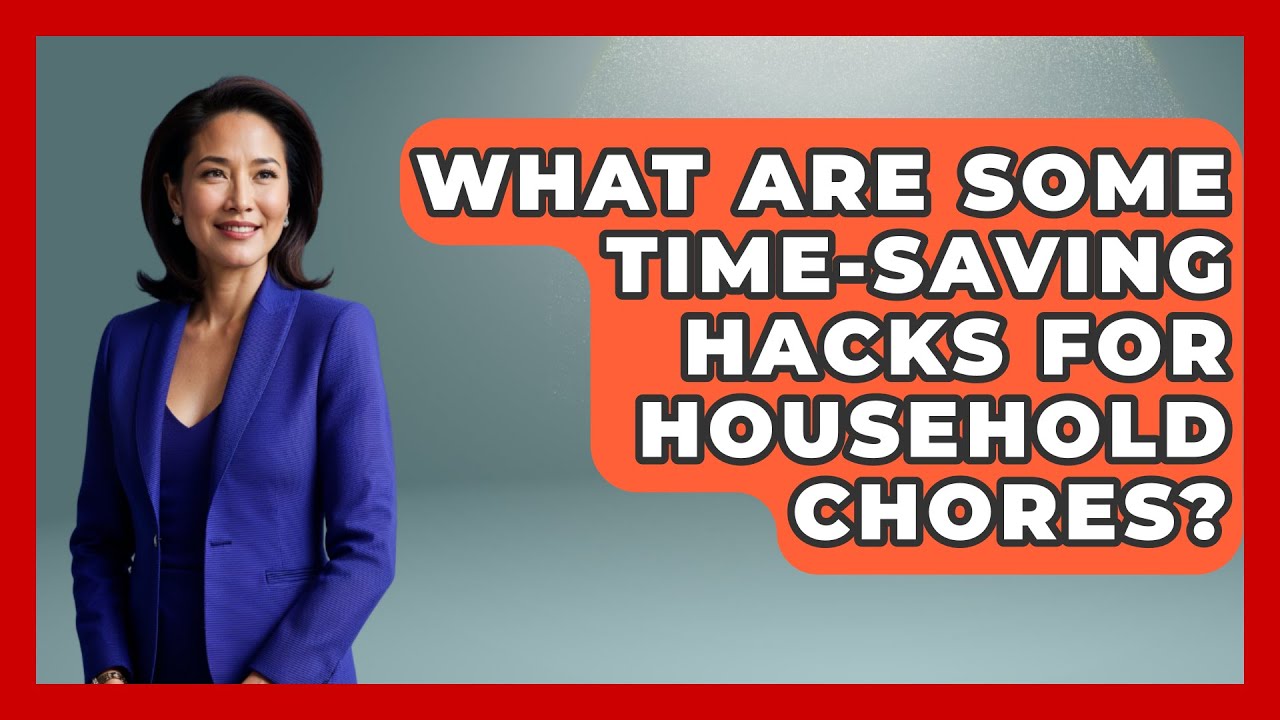 What Are Some Time-Saving Hacks for Household Chores? | Ultimate Life Hacks