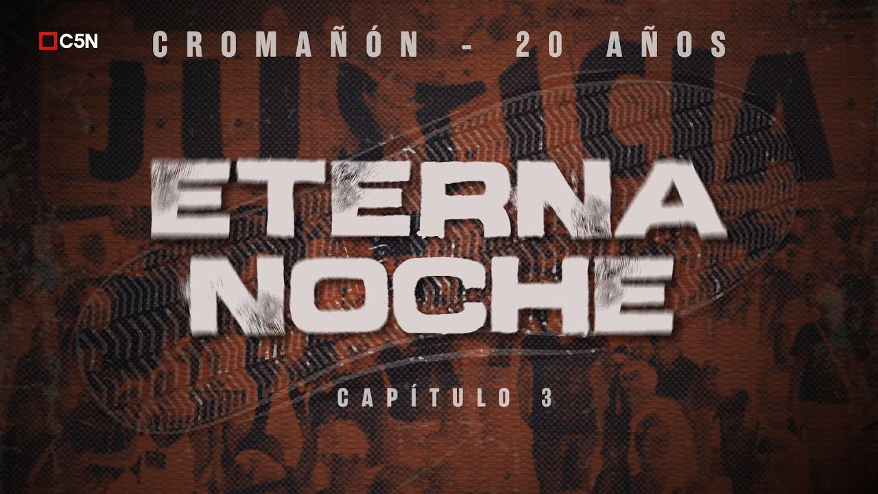 CROMAÑÓN: LA BÚSQUEDA DE JUSTICIA - ETERNA NOCHE - CAPÍTULO 3