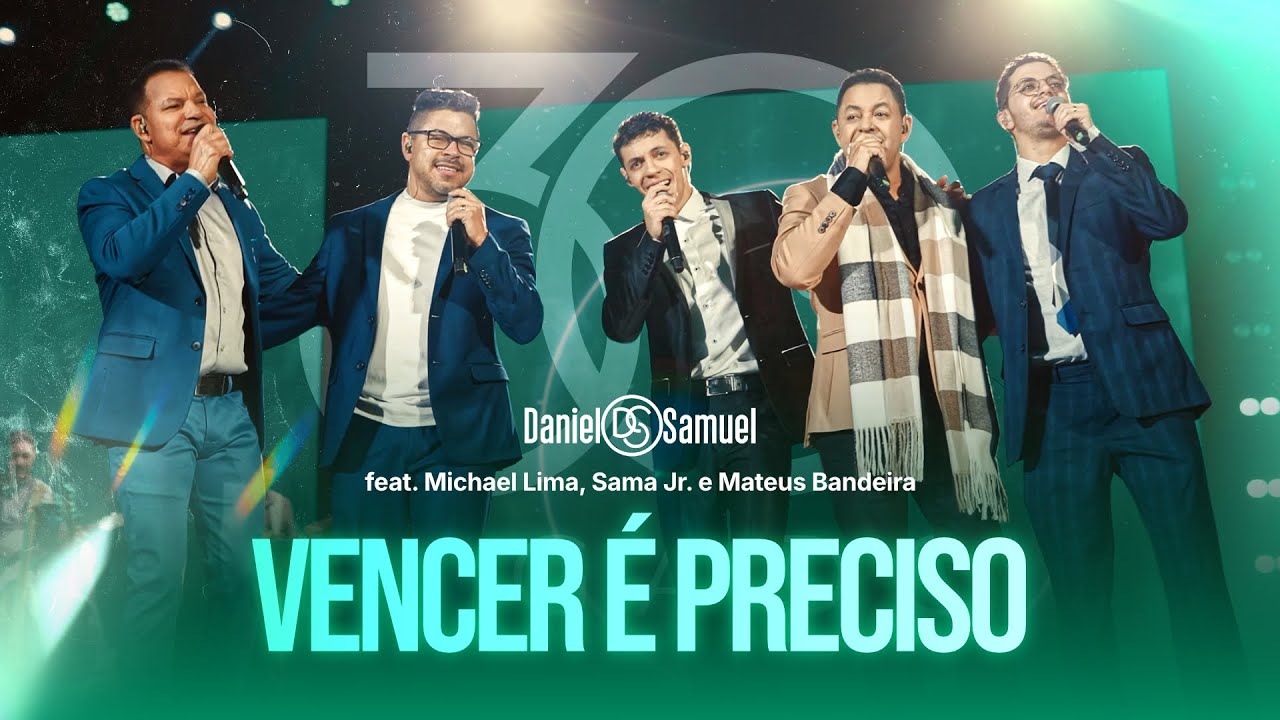 Daniel & Samuel, Michael Lima, Sama Jr. e Mateus Bandeira - VENCER É PRECISO (DVD 30 Anos | LEGADO)
