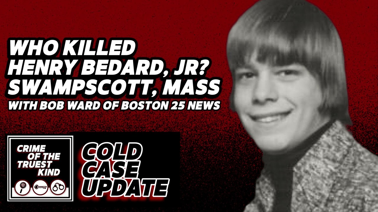 Episode 93 | Who Killed Henry Bedard, Jr, Swampscott, Mass - with Bob Ward of Boston 25 News