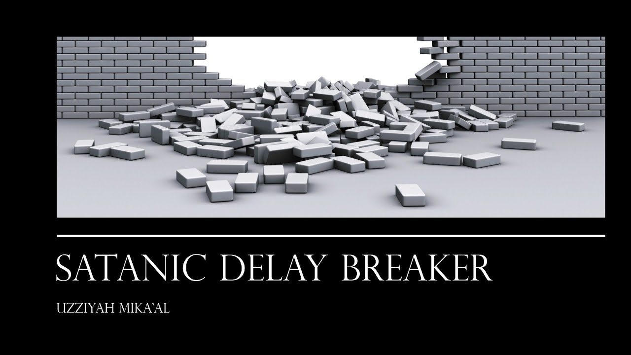 Satanic Delay Breaker Deliverance Prayers |  Pray in the Name of Yahuah - Yahusha